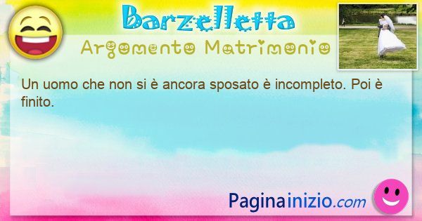 Barzelletta argomento Matrimonio: Un uomo che non si  ancora sposato  incompleto. Poi ... (id=3372)