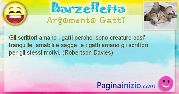 Barzelletta argomento Gatti: Gli scrittori amano i gatti perche' sono creature cosi' ... (id=1080)