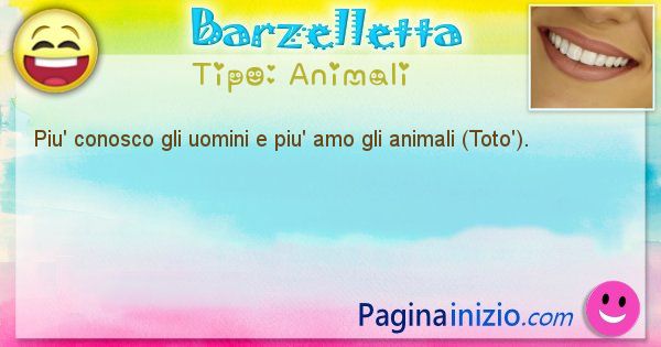 Animali: Piu' conosco gli uomini e piu' amo gli animali (Toto'). (id=2091)