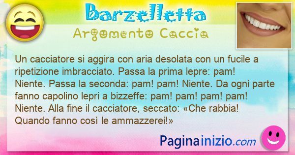 Barzelletta argomento Caccia: Un cacciatore si aggira con aria desolata con un fucile a ... (id=3383)