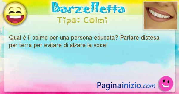 Colmi: Qual  il colmo per una persona educata? Parlare distesa ... (id=1559)