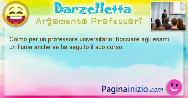 Colmo argomento Professori: Colmo per un professore universitario: bocciare agli ... (id=1698)