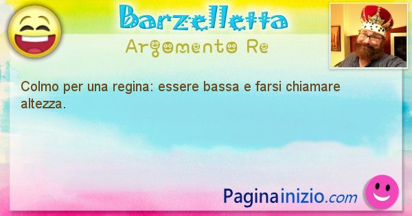 Colmo argomento Re: Colmo per una regina: essere bassa e farsi chiamare ... (id=1710)