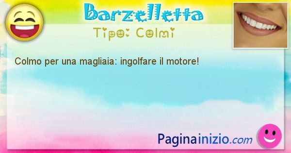 Colmi: Colmo per una magliaia: ingolfare il motore! (id=1772)