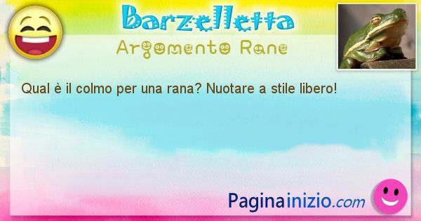 Colmo argomento Rane: Qual  il colmo per una rana? Nuotare a stile libero! (id=2406)