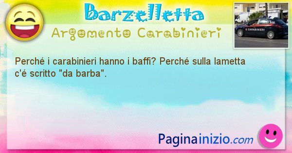 Domanda argomento Carabinieri: Perch i carabinieri hanno i baffi? Perch sulla lametta ... (id=1333)