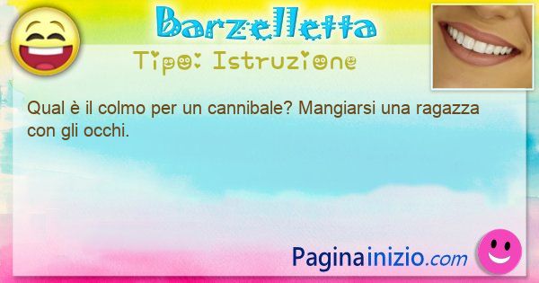 Istruzione: Qual  il colmo per un cannibale? Mangiarsi una ... (id=3356)