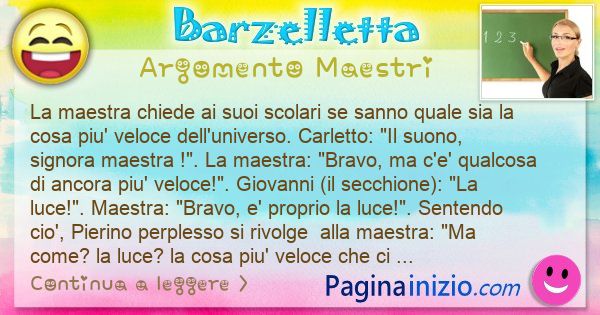 Barzelletta argomento Maestri: La maestra chiede ai suoi scolari se sanno quale sia la ... (id=3361)