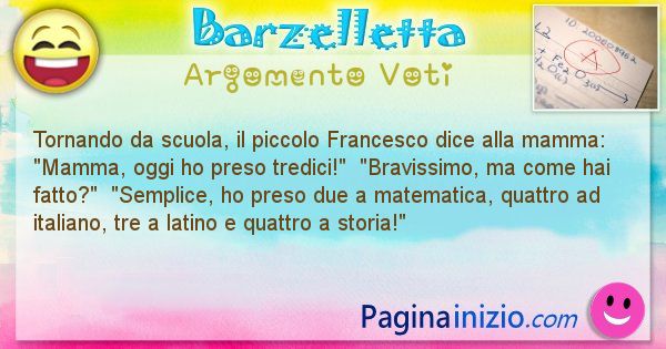 Barzelletta argomento Voti: Tornando da scuola, il piccolo Francesco dice alla ... (id=728)