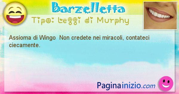 Leggi di Murphy: Assioma di Wingo  Non credete nei miracoli, ... (id=329)