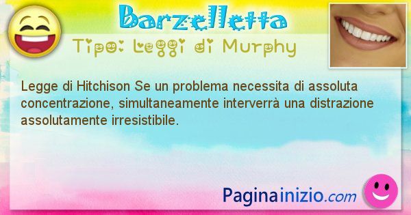 Leggi di Murphy: Legge di Hitchison Se un problema necessita di ... (id=333)