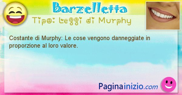 Leggi di Murphy: Costante di Murphy: Le cose vengono danneggiate ... (id=341)