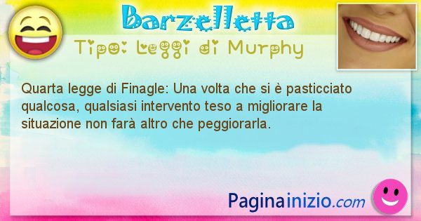 Leggi di Murphy: Quarta legge di Finagle: Una volta che si  ... (id=358)