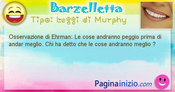 Leggi di Murphy: Osservazione di Ehrman: Le cose andranno peggio ... (id=369)