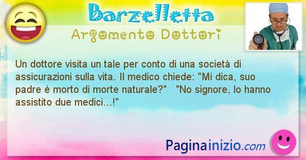 Barzelletta argomento Dottori: Un dottore visita un tale per conto di una societ di ... (id=1093)