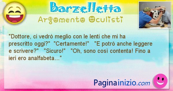 Barzelletta argomento Oculisti: Dottore, ci vedr meglio con le lenti che mi ha ... (id=1095)