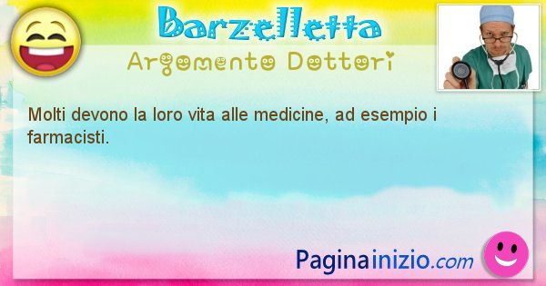 Barzelletta argomento Dottori: Molti devono la loro vita alle medicine, ad esempio i ... (id=1141)