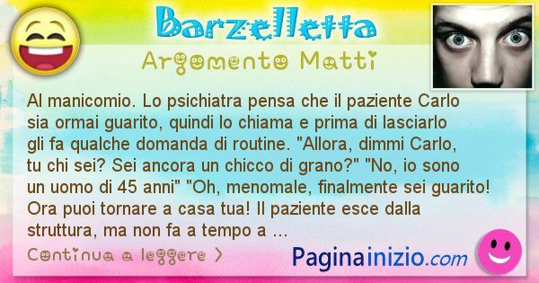 Barzelletta argomento Matti: Al manicomio. Lo psichiatra pensa che il paziente Carlo ... (id=2958)