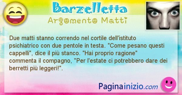 Barzelletta argomento Matti: Due matti stanno correndo nel cortile dell'istituto ... (id=960)