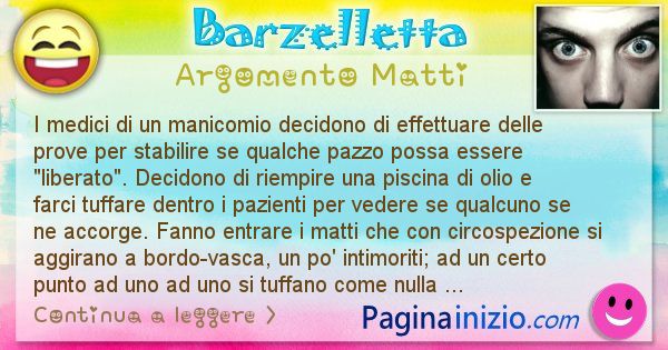 Barzelletta argomento Matti: I medici di un manicomio decidono di effettuare delle ... (id=993)