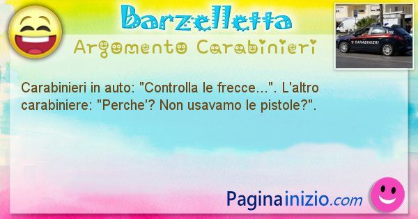 Barzelletta argomento Carabinieri: Carabinieri in auto: Controlla le frecce.... L'altro ... (id=1818)