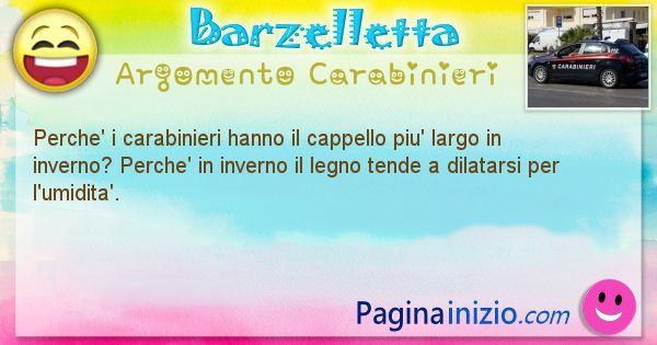 Barzelletta argomento Carabinieri: Perche' i carabinieri hanno il cappello piu' largo in ... (id=1842)