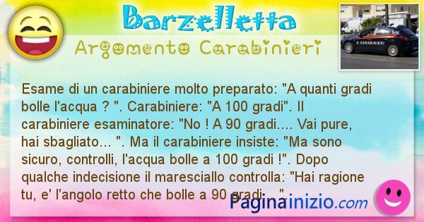 Barzelletta argomento Carabinieri: Esame di un carabiniere molto preparato: A quanti gradi ... (id=1865)