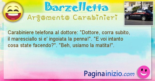 Barzelletta argomento Carabinieri: Carabiniere telefona al dottore: Dottore, corra subito, ... (id=1912)