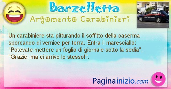 Barzelletta argomento Carabinieri: Un carabiniere sta pitturando il soffitto della caserma ... (id=1917)
