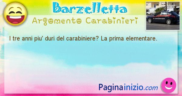 Barzelletta argomento Carabinieri: I tre anni piu' duri del carabiniere? La prima ... (id=1930)