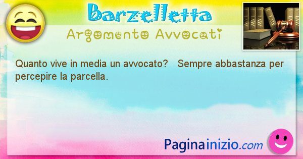 Barzelletta argomento Avvocati: Quanto vive in media un avvocato?   Sempre abbastanza ... (id=2115)