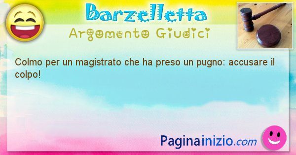 Barzelletta argomento Giudici: Colmo per un magistrato che ha preso un pugno: accusare ... (id=2141)