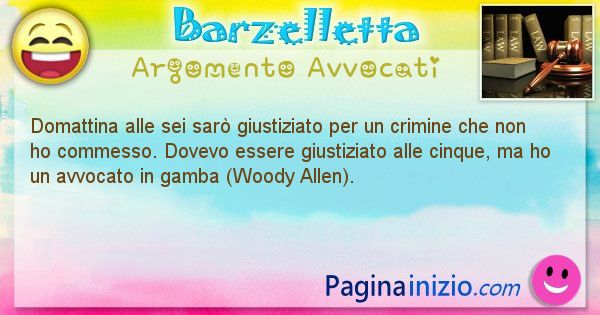 Barzelletta argomento Avvocati: Domattina alle sei sar giustiziato per un crimine che ... (id=2146)