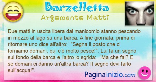 Come si chiama argomento Matti: Due matti in uscita libera dal manicomio stanno pescando ... (id=3354)