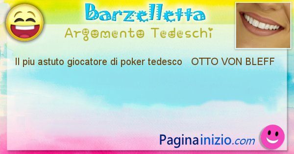 Come si chiama argomento Tedeschi: Il piu astuto giocatore di poker tedesco   OTTO ... (id=433)