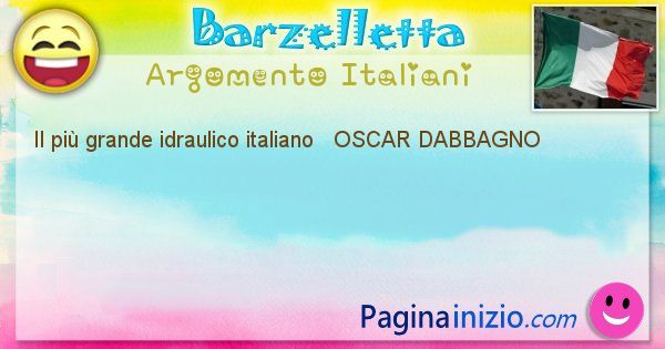 Come si chiama argomento Italiani: Il pi grande idraulico italiano   OSCAR ... (id=484)