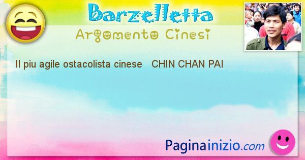 Come si chiama argomento Cinesi: Il piu agile ostacolista cinese   CHIN CHAN ... (id=508)