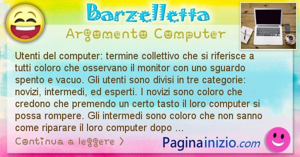 Barzelletta argomento Computer: Utenti del computer: termine collettivo che si riferisce ... (id=1224)