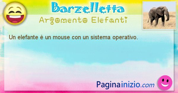 Barzelletta argomento Elefanti: Un elefante  un mouse con un sistema operativo. (id=1229)
