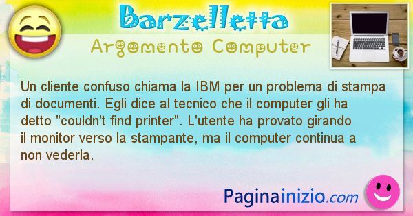 Barzelletta argomento Computer: Un cliente confuso chiama la IBM per un problema di ... (id=1246)