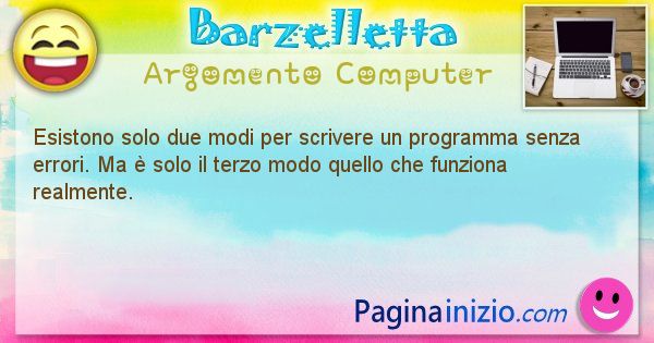 Barzelletta argomento Computer: Esistono solo due modi per scrivere un programma senza ... (id=1252)