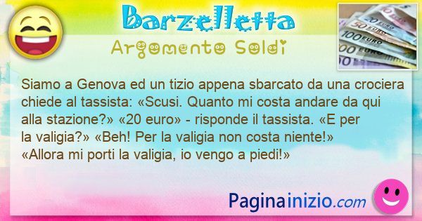 Barzelletta argomento Soldi: Siamo a Genova ed un tizio appena sbarcato da una ... (id=3322)