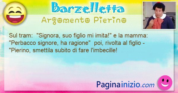 Barzelletta argomento Pierino: Sul tram:  Signora, suo figlio mi imita! e la ... (id=3384)